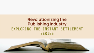 Instant Settlement Series The Publishing Industry